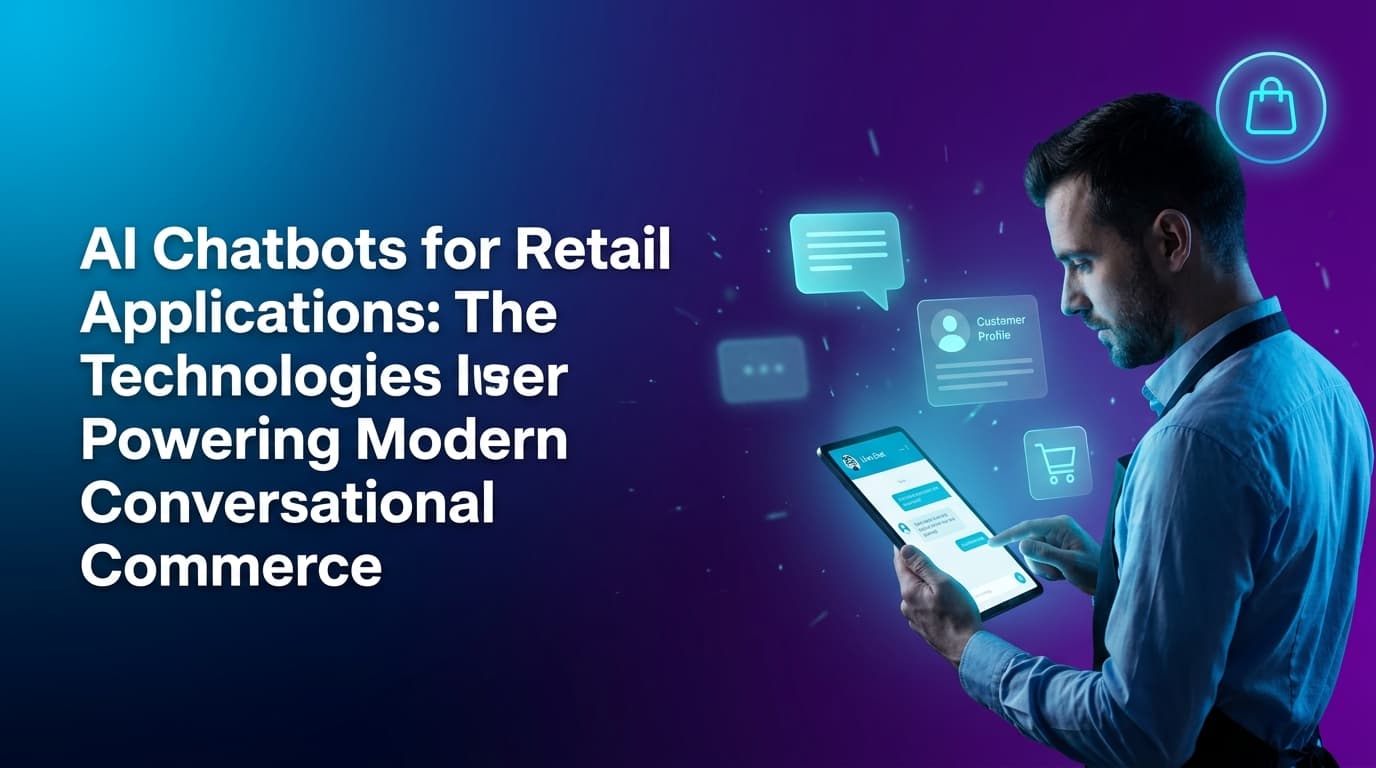 AI Chatbots for Retail Applications: Transforming Customer Experience with Advanced Conversational AI