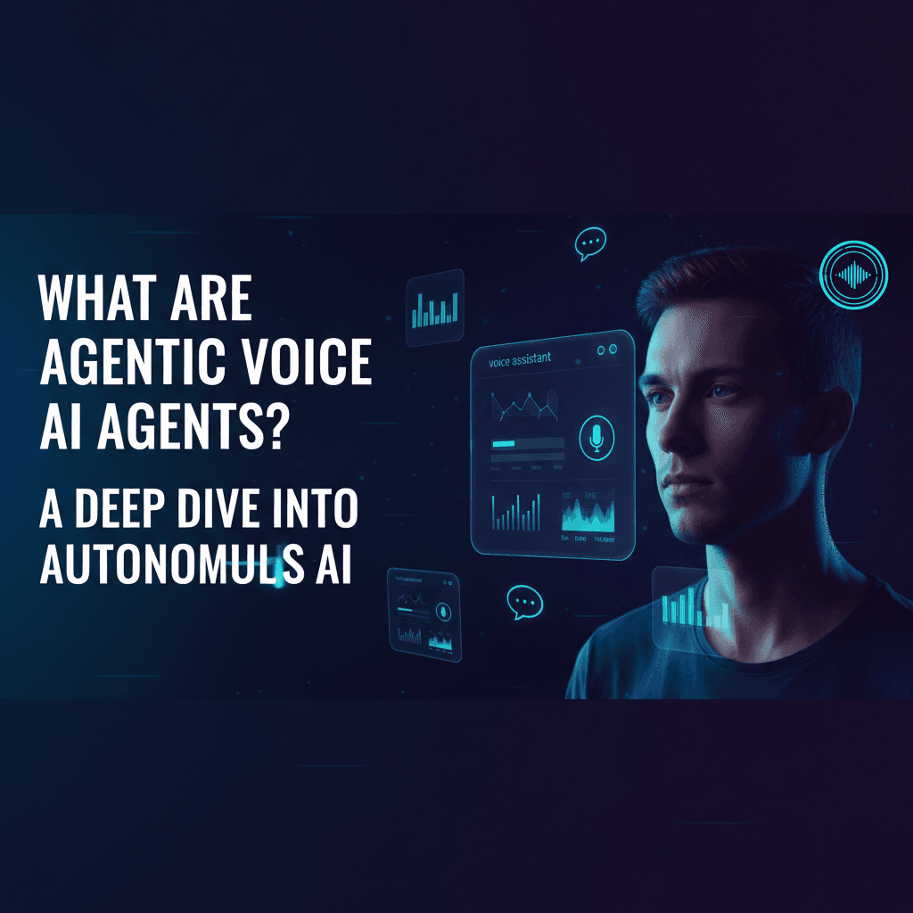 What Are Agentic Voice AI Agents? A Deep Dive into Autonomous AI