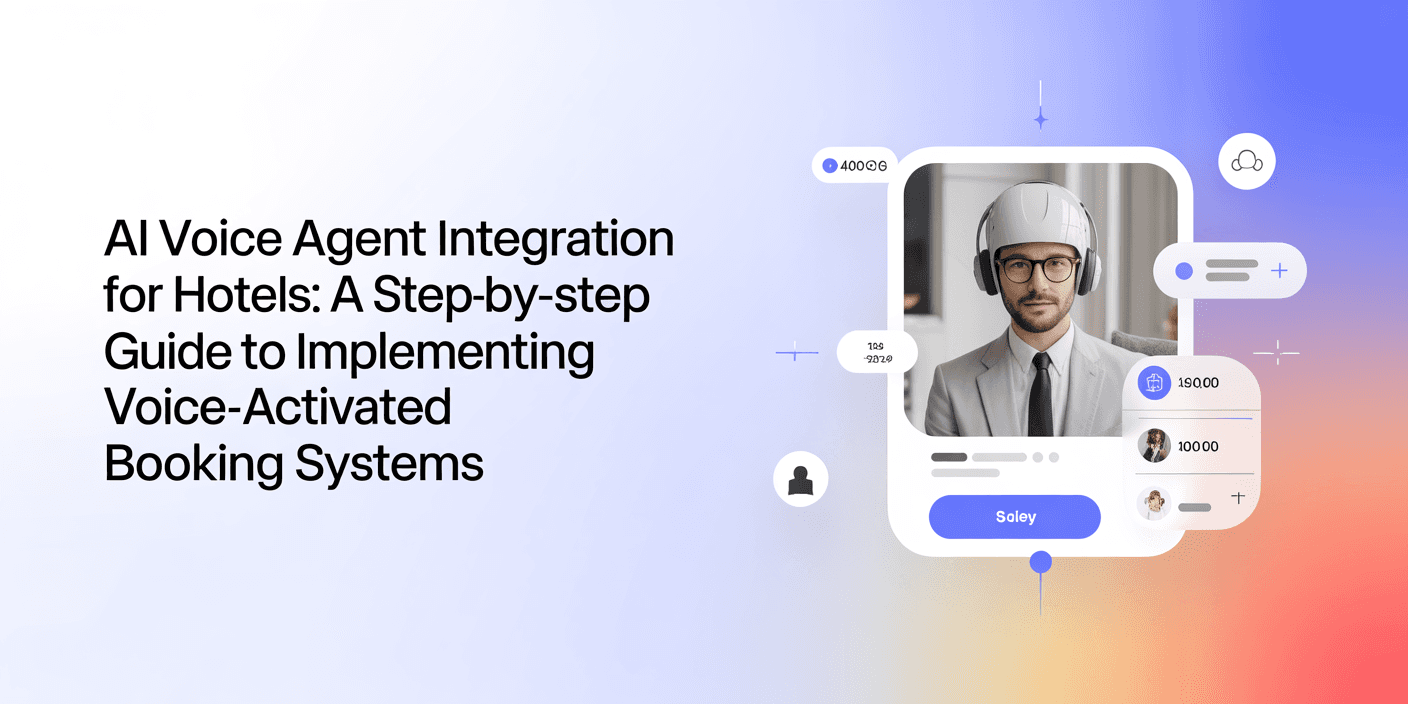 AI Voice Agent Integration for Hotels: A Step-by-Step Guide to Implementing Voice-Activated Booking Systems