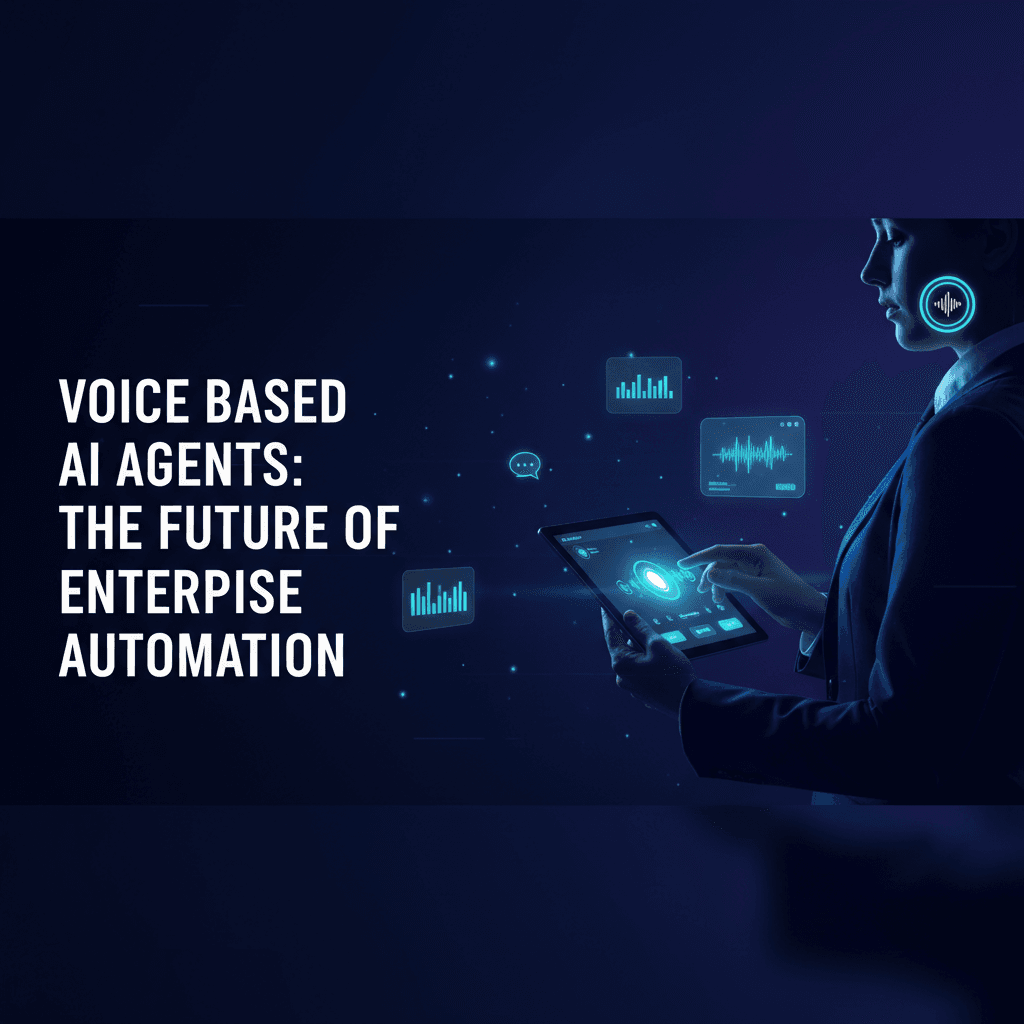 Voice Based AI Agents: The Future of Enterprise Automation